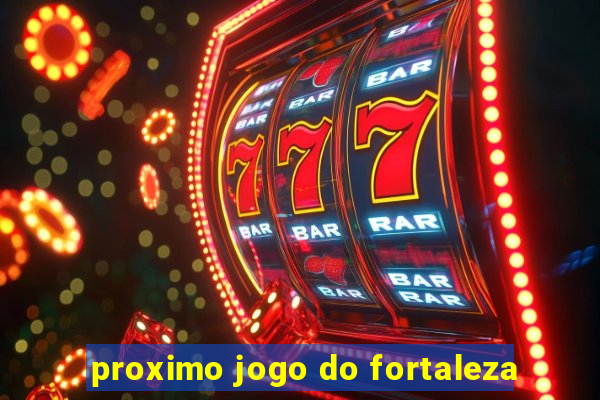 proximo jogo do fortaleza